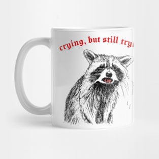 Crying, But Still Trying  -- Raccoon Lover Design Mug